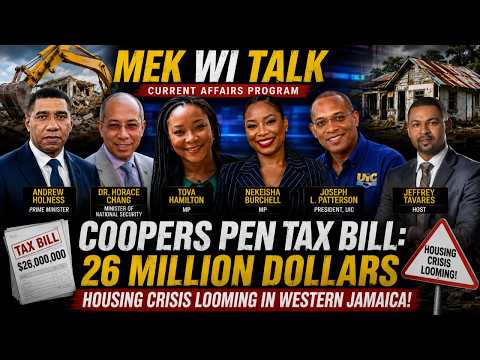 Mek Wi Talk COOPERS PEN TAX BILL $26M /HOUSING CRISIS LOOMING IN WESTERN JAMAICA!